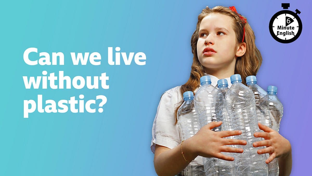 6 Minute English / Can we live without plastic?