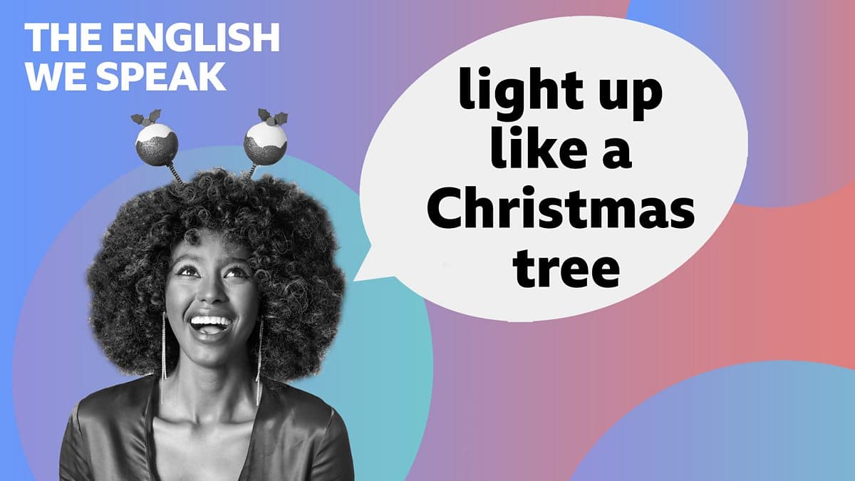 The English We Speak / Light up like a Christmas tree