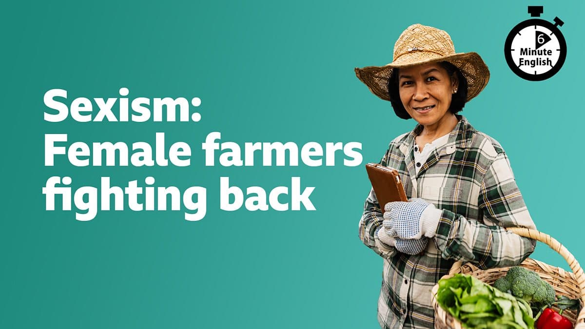 6 Minute English / Sexism: Female farmers fighting back