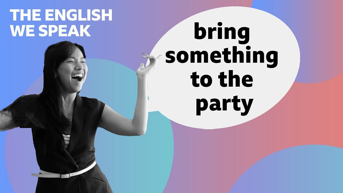 The English We Speak / Bring to the party