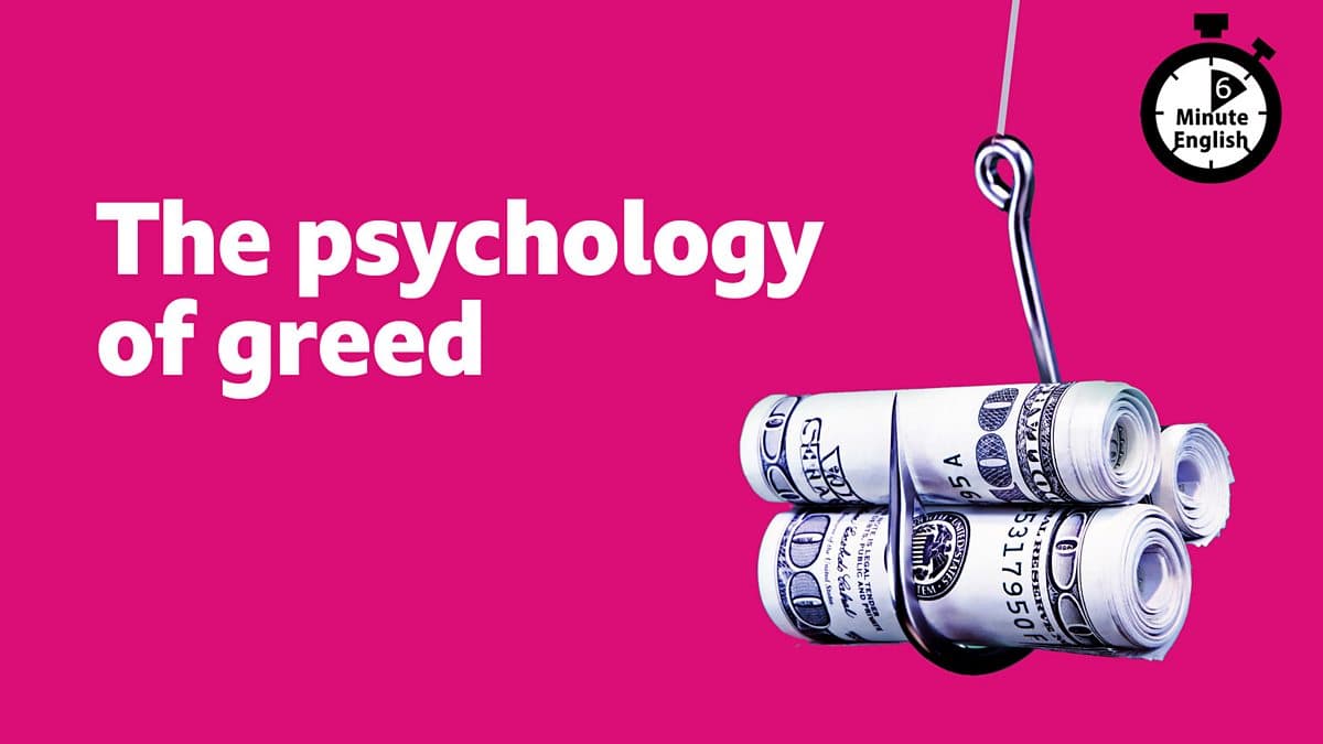 6 Minute English / The psychology of greed