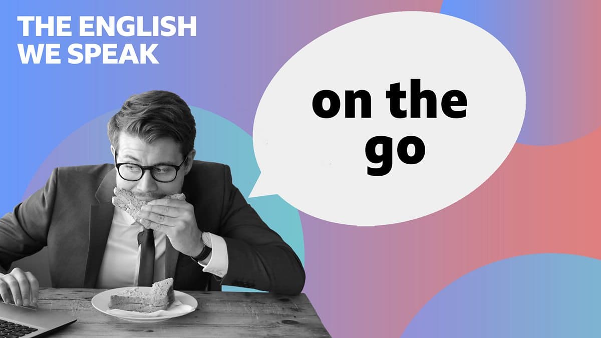 The English We Speak / On the go