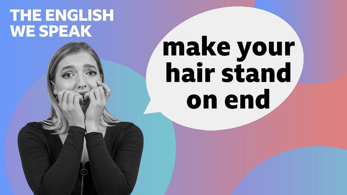 The English We Speak / Makes your hair stand on end