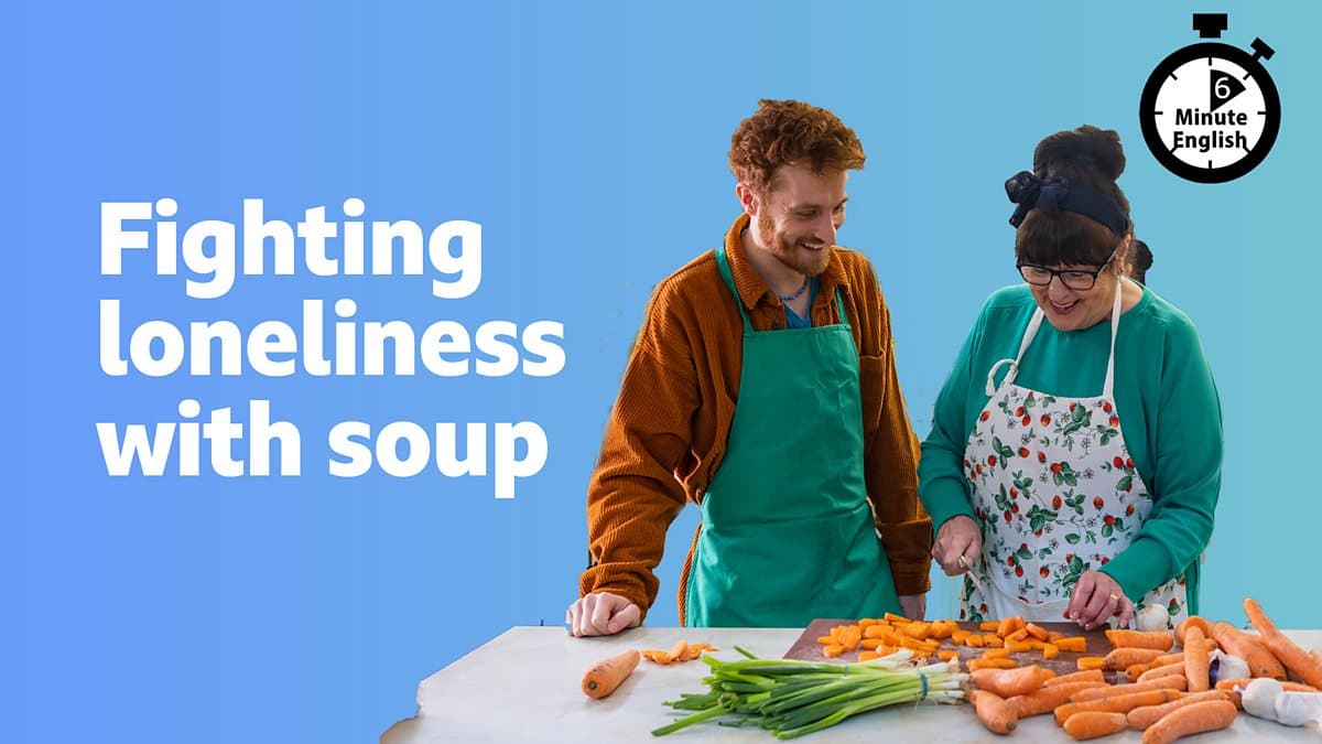 6 Minute English / Fighting loneliness with soup