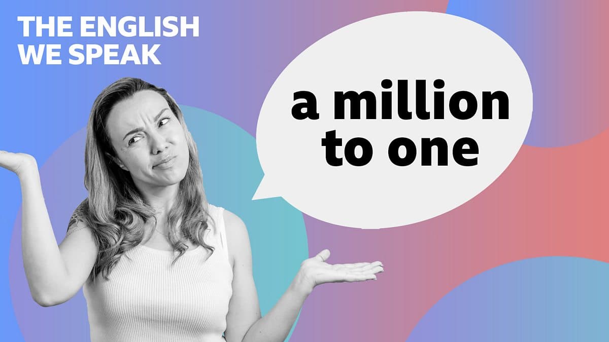 The English We Speak / A million to one