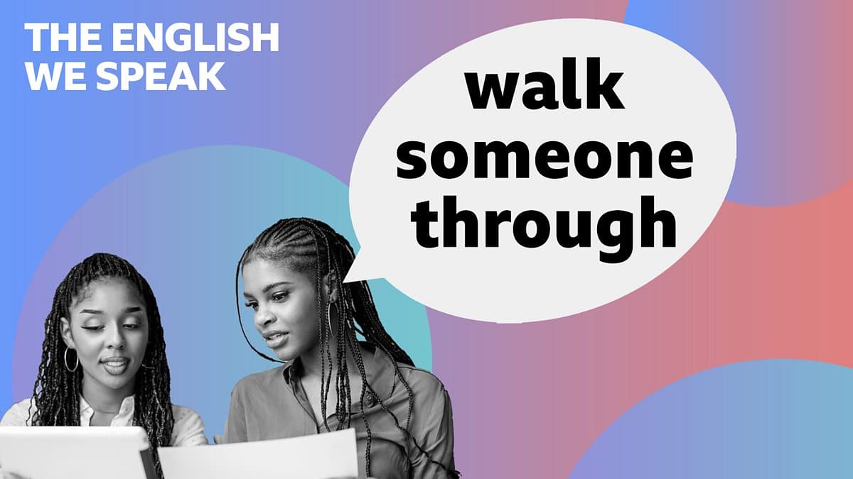 The English We Speak / Walk someone through