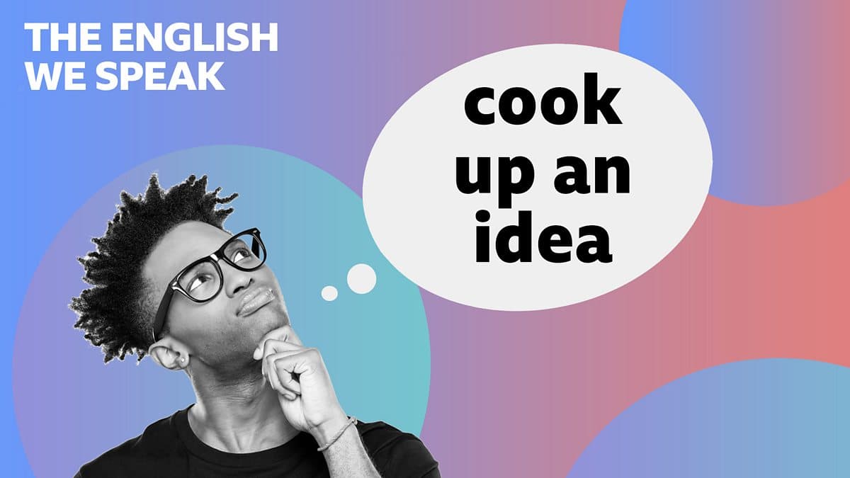 The English We Speak / Cook up an idea