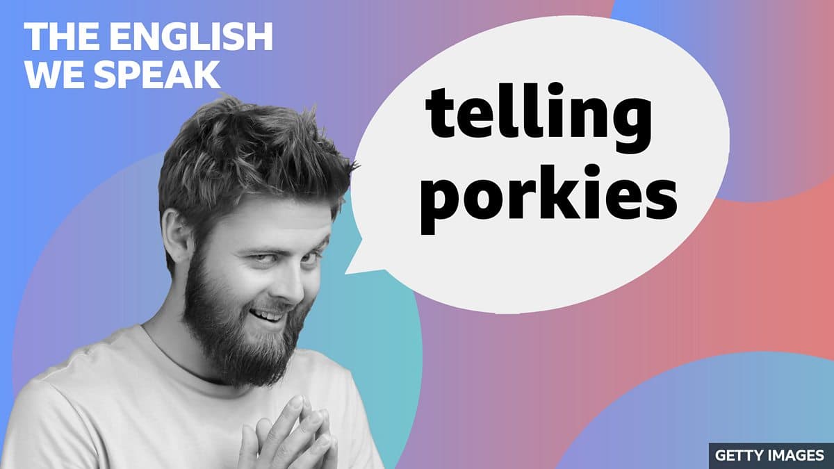 The English We Speak / Telling porkies
