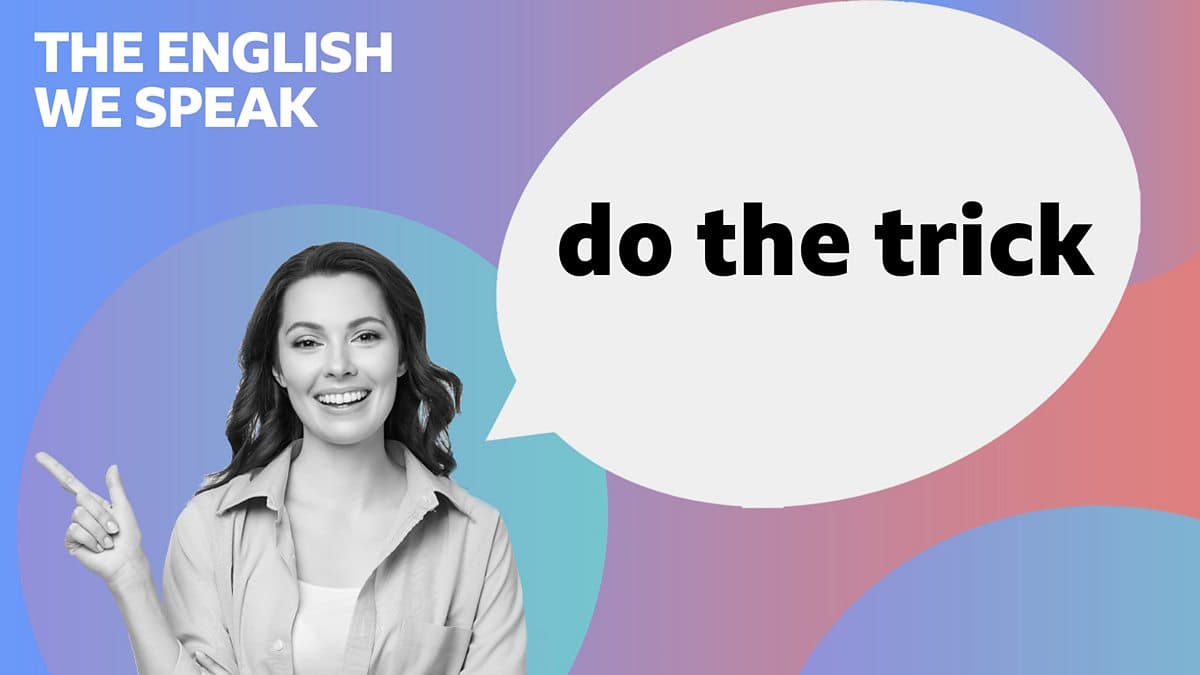 The English We Speak / Do the trick