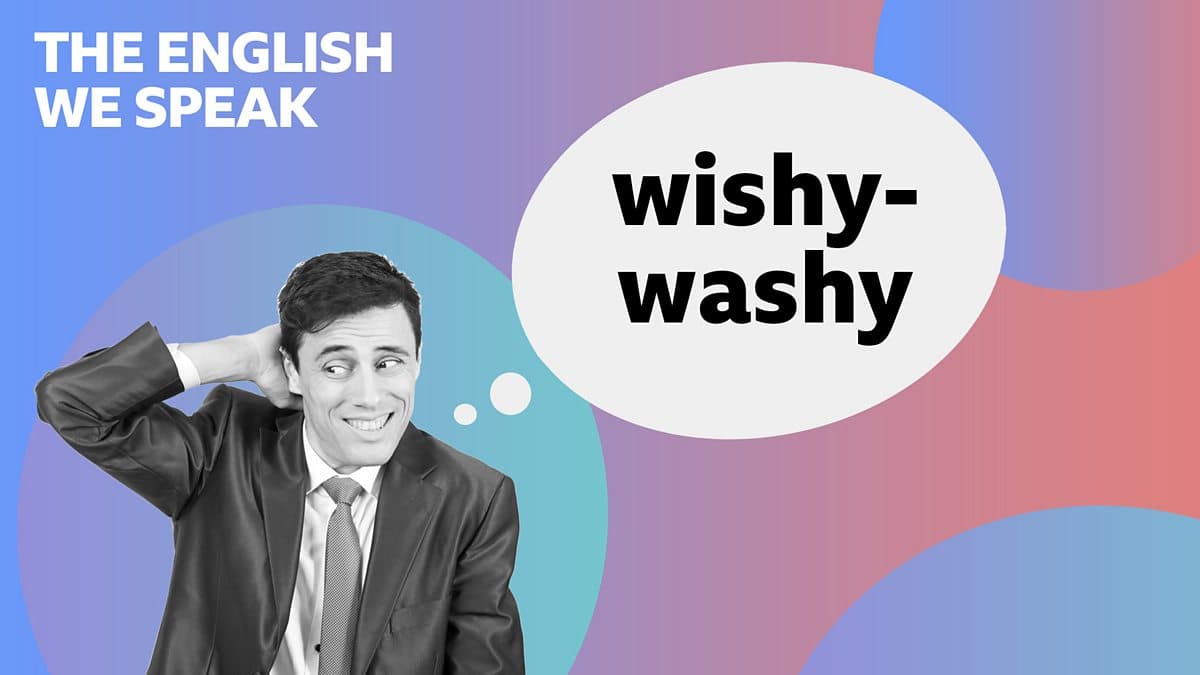 The English We Speak / wishy-washy
