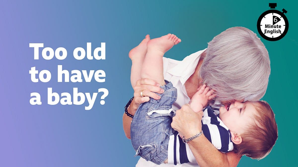 6 Minute English / Too old to have a baby?