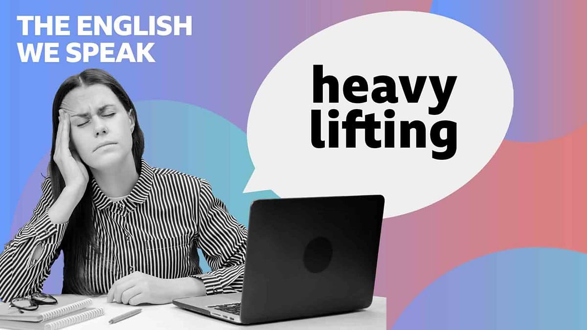 The English We Speak / Heavy lifting