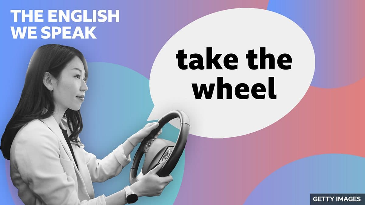 The English We Speak / Take the wheel