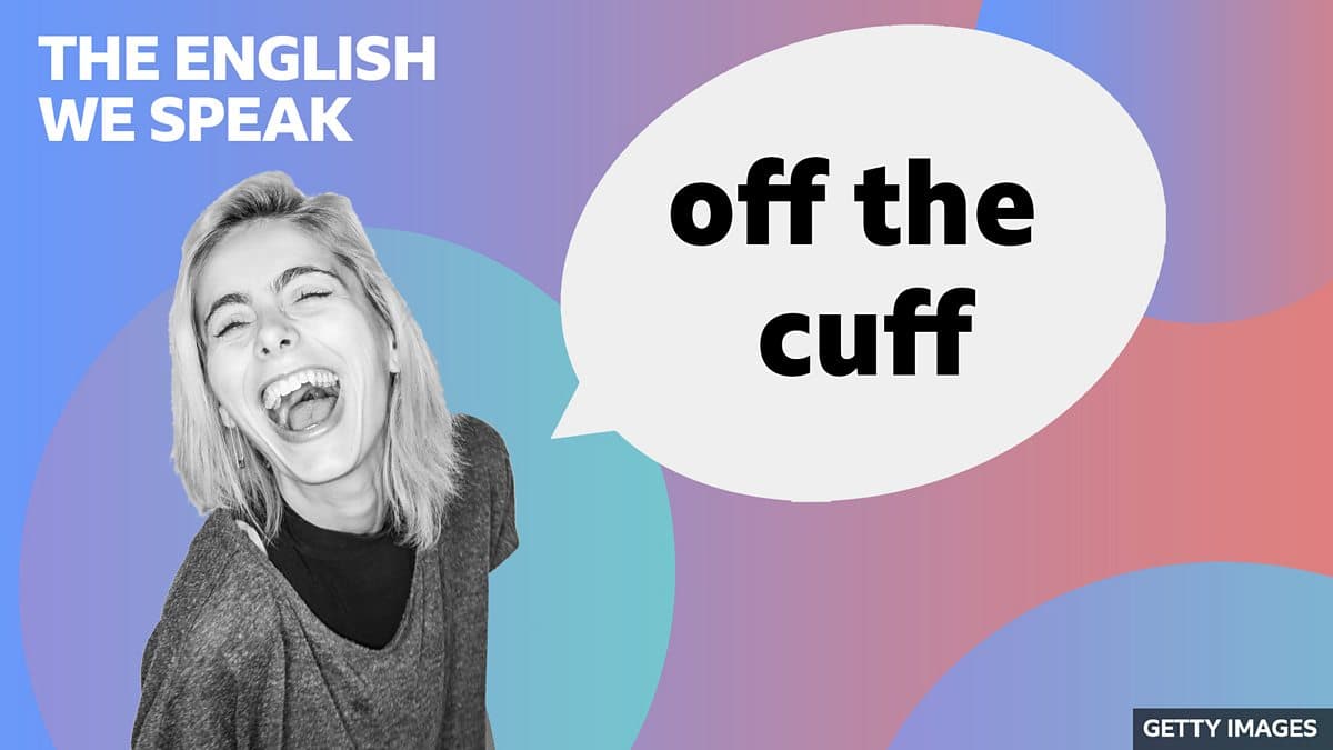 The English We Speak / Off the cuff