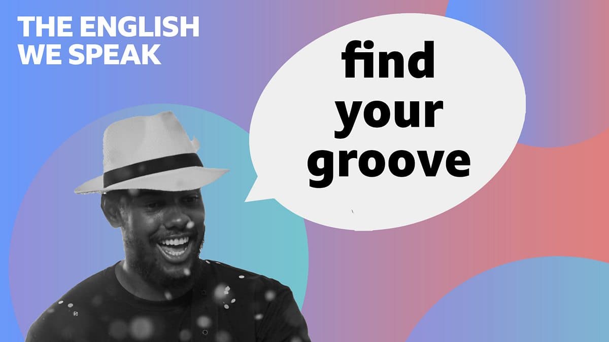 The English We Speak / Find your groove