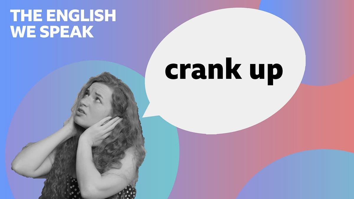 The English We Speak / Crank up