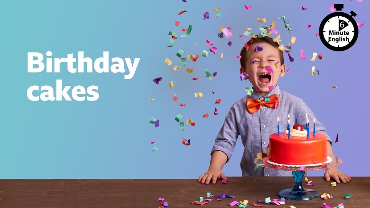 6 Minute English / Birthday cakes