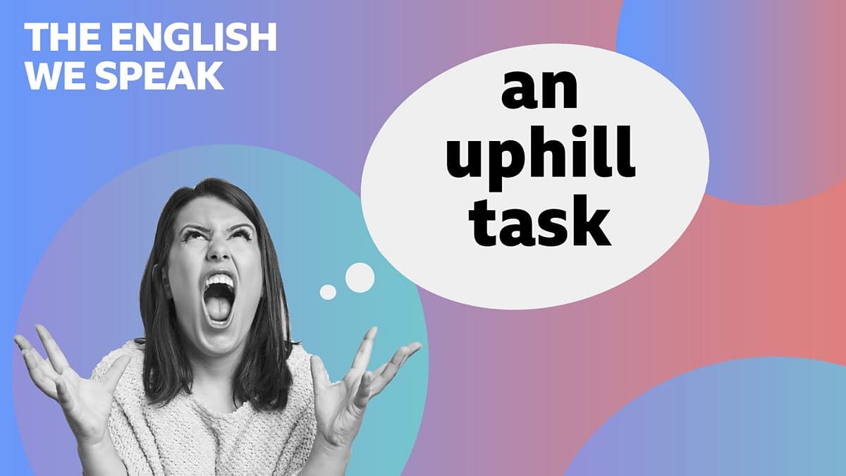 The English We Speak / An uphill task