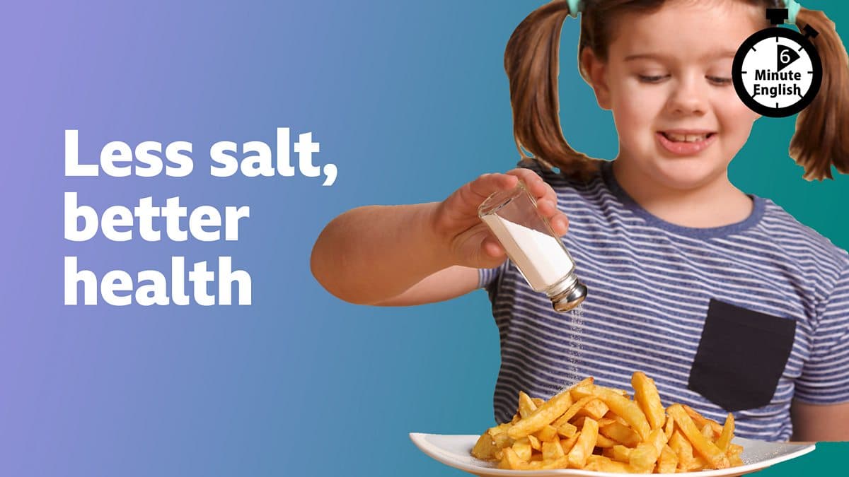 6 Minute English / Less salt, better health