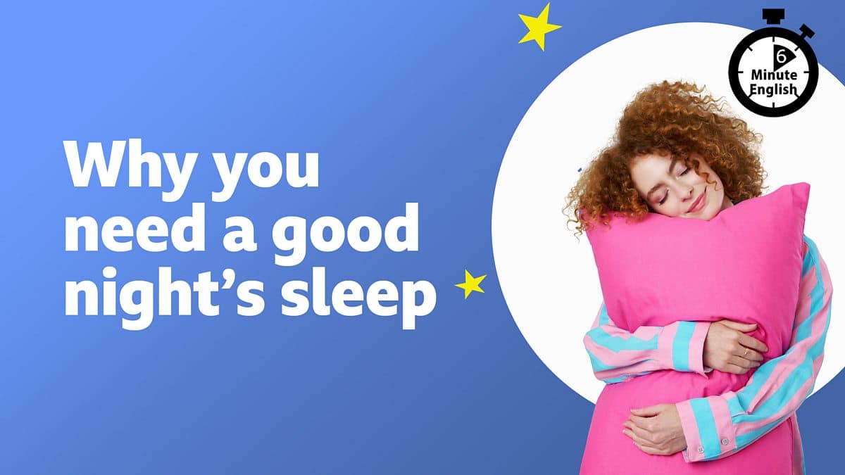 6 Minute English / Why you need a good night's sleep