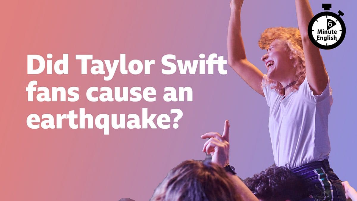 6 Minute English / Did Taylor Swift fans cause an earthquake?