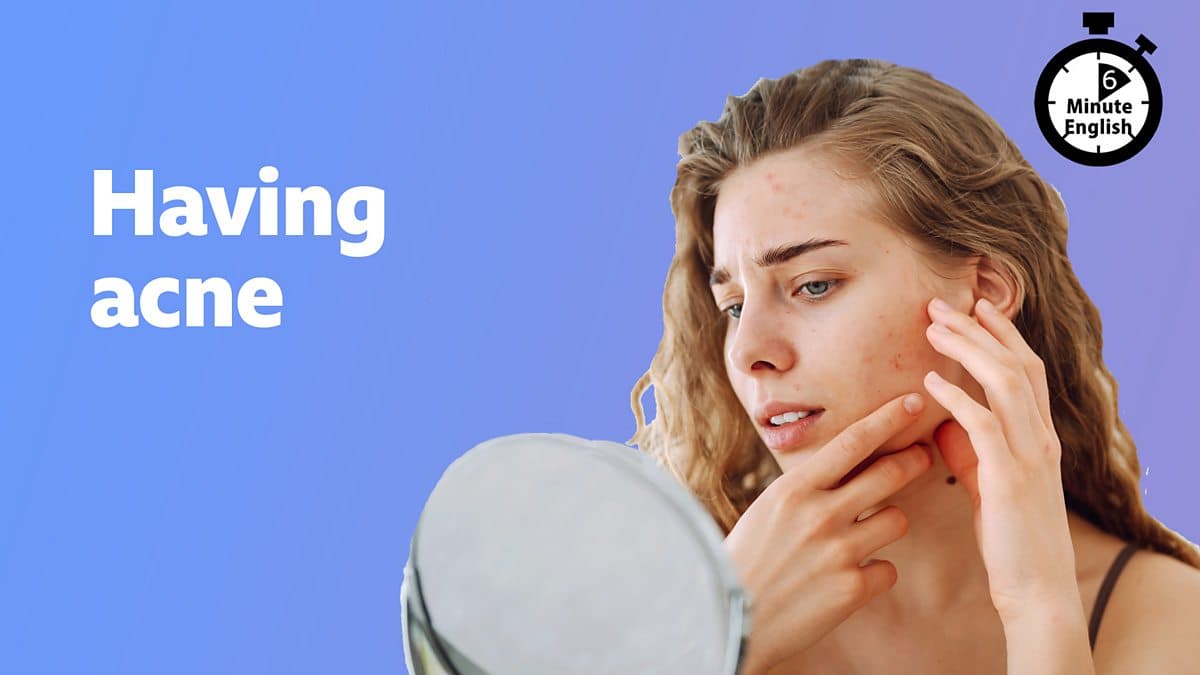6 Minute English / Having acne