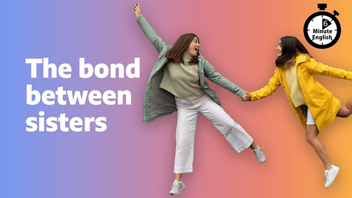 6 Minute English / The bond between sisters