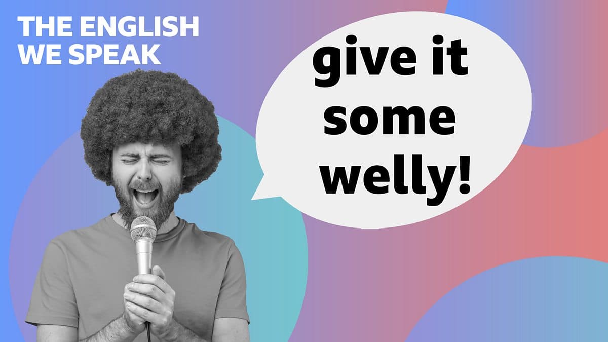 The English We Speak / Give it some welly!