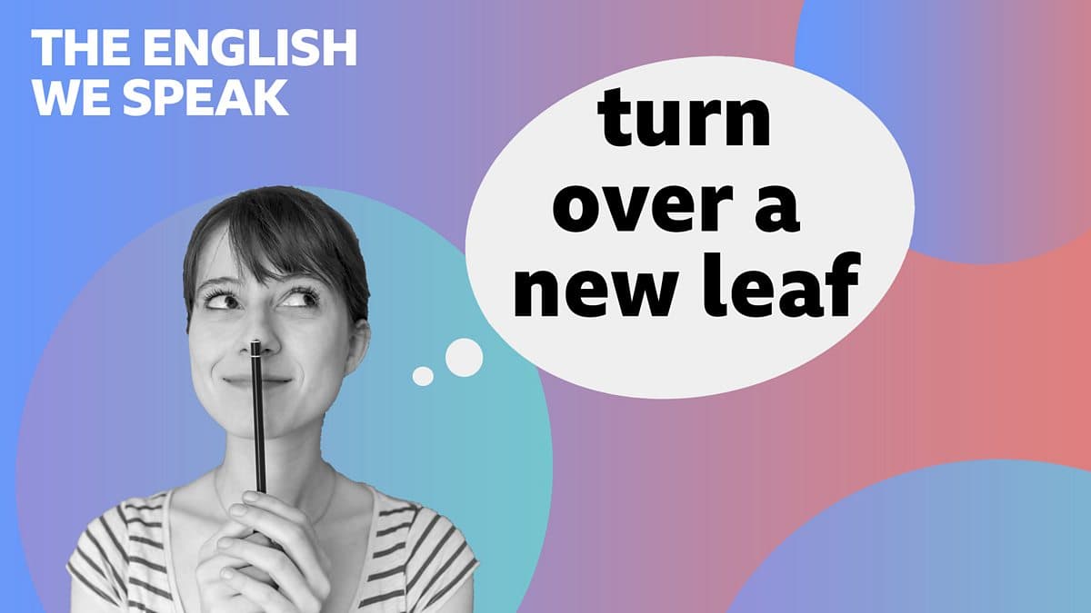 The English We Speak / Turn over a new leaf