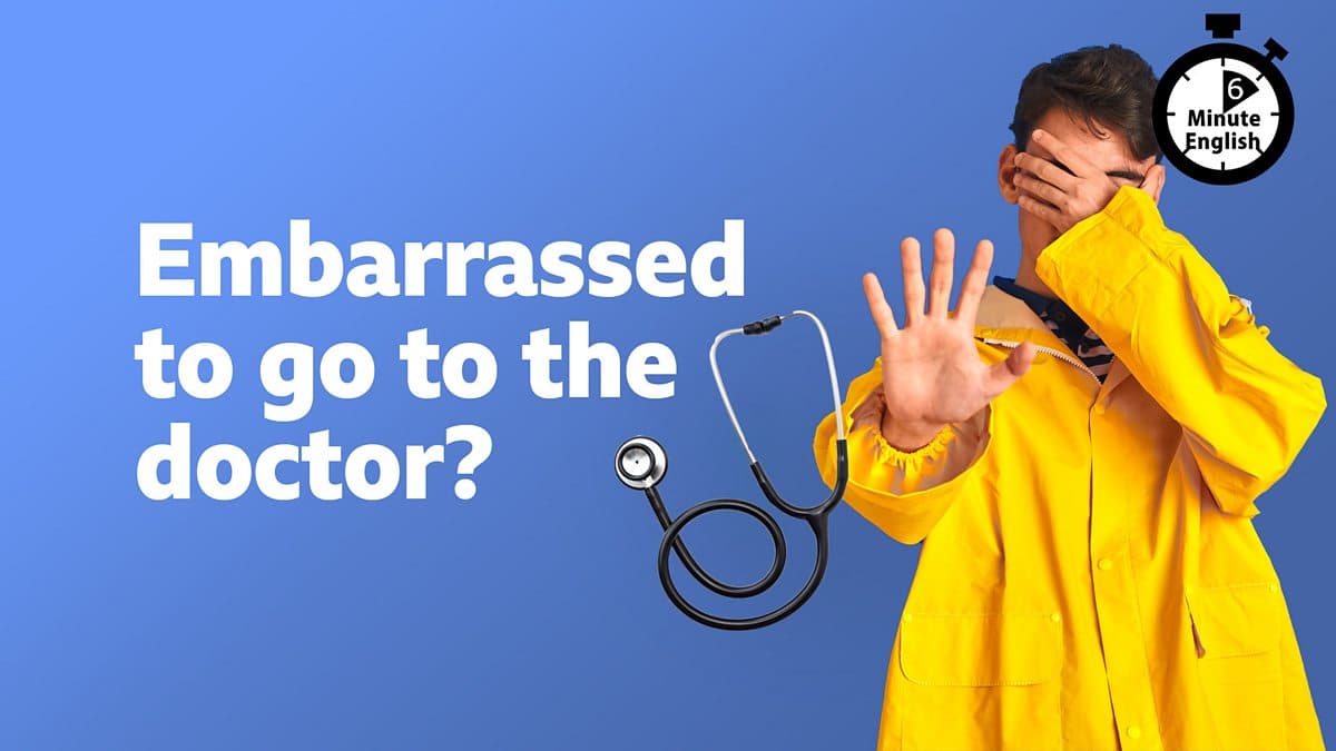 6 Minute English / Embarrassed to go to the doctor?