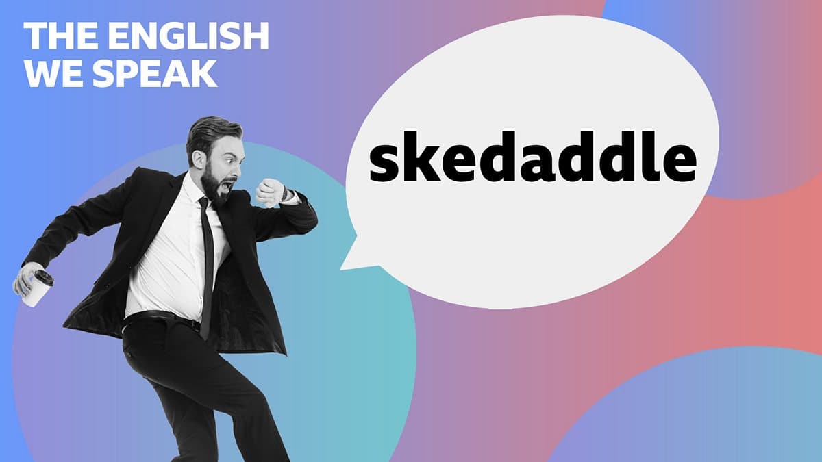 The English We Speak / Skedaddle