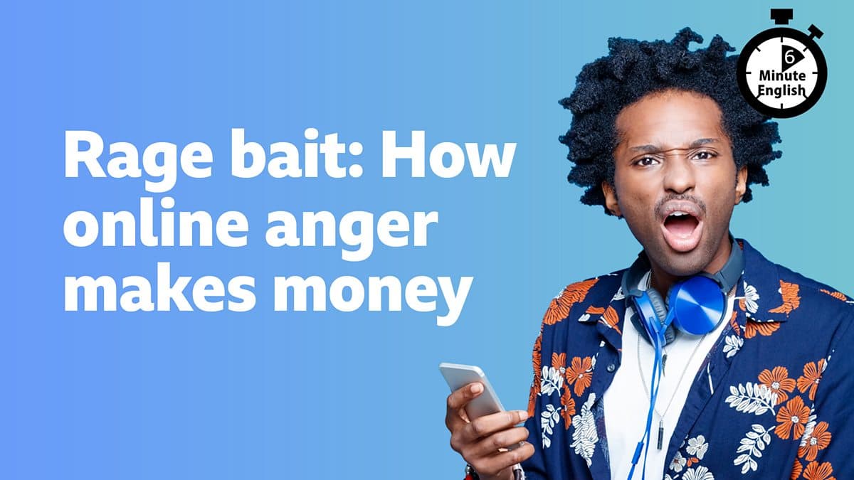 6 Minute English / Rage bait: How online anger makes money