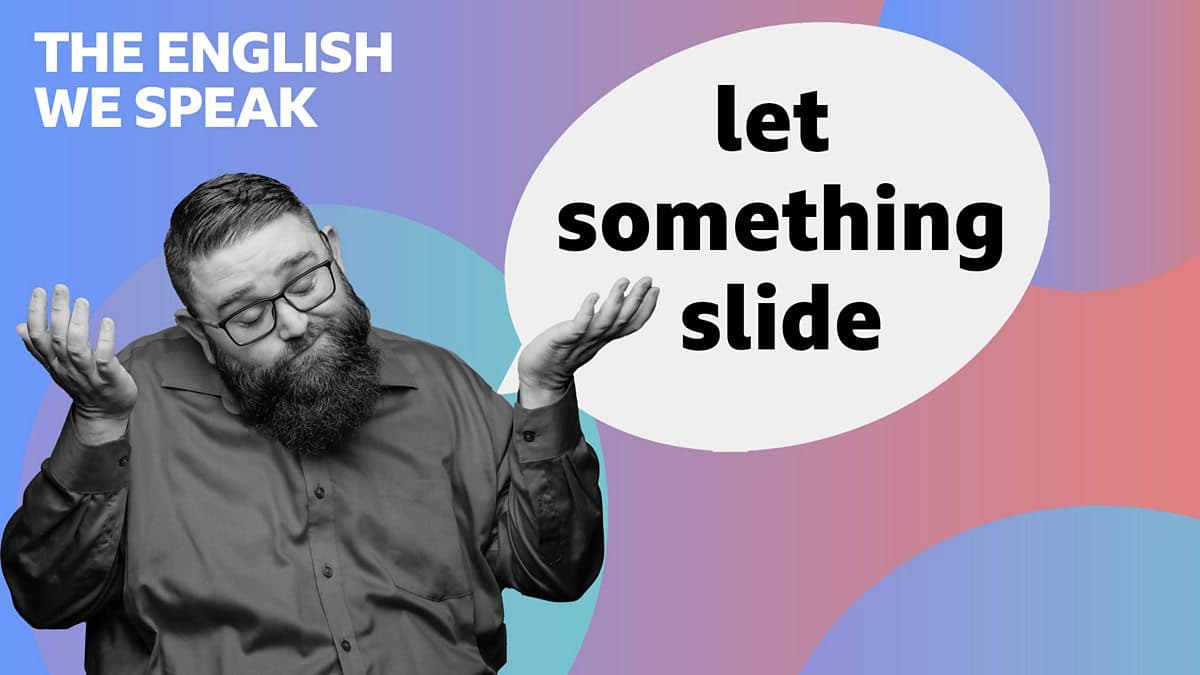 The English We Speak / Let something slide
