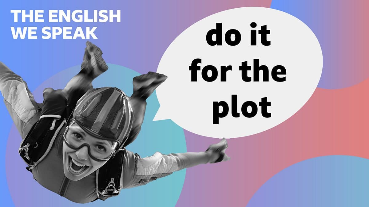 The English We Speak / Do it for the plot