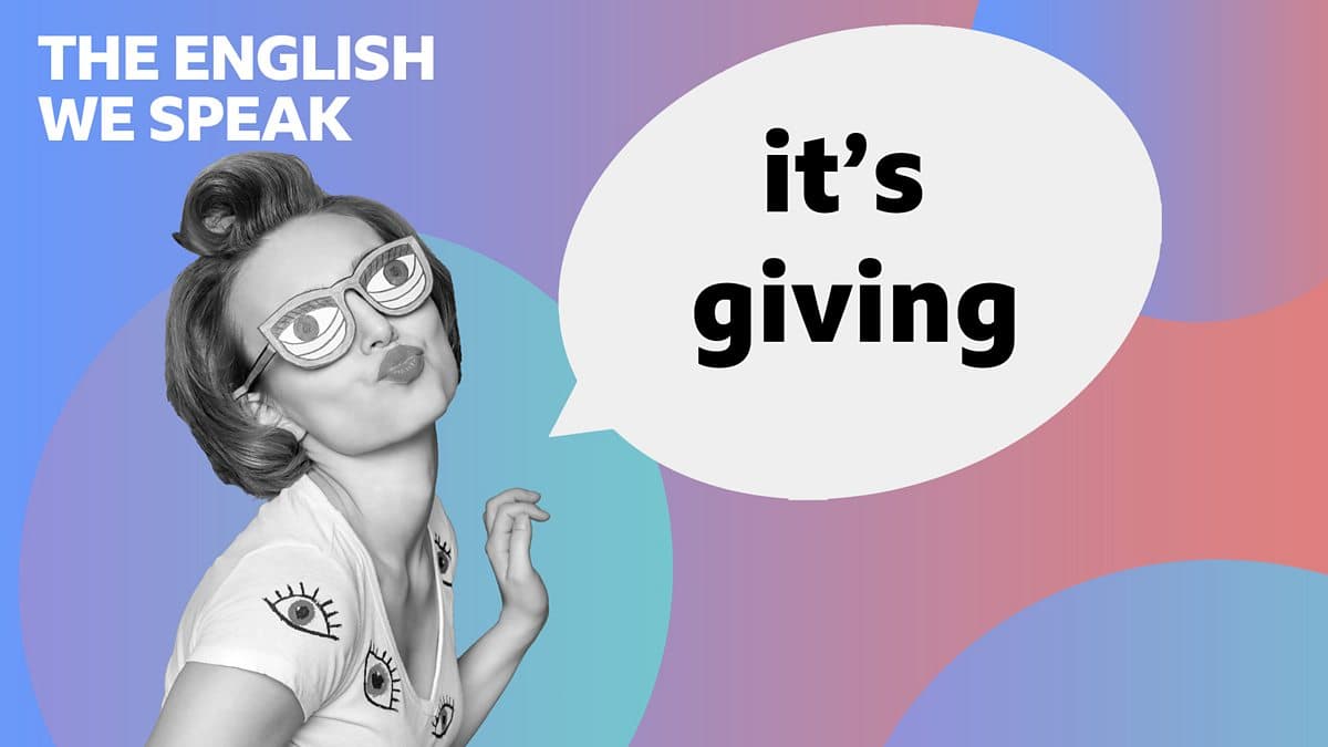 The English We Speak / It's giving
