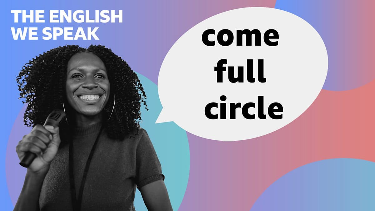 The English We Speak / Come full circle