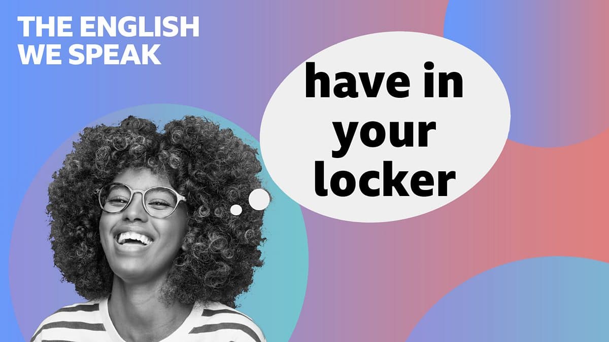 The English We Speak / Have in your locker
