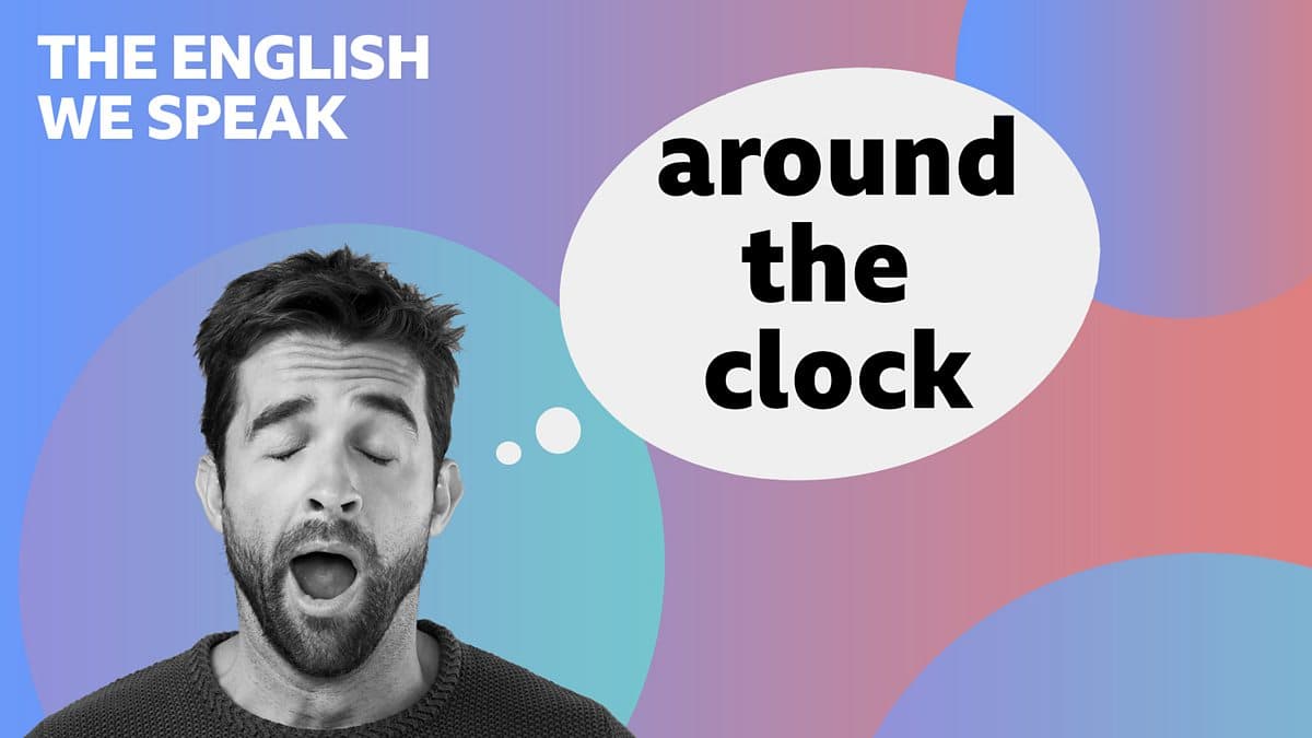 The English We Speak / Around the clock