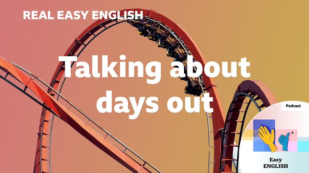 Real Easy English / Talking about days out