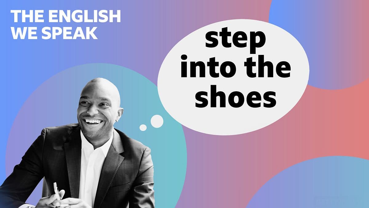 The English We Speak / Step into the shoes