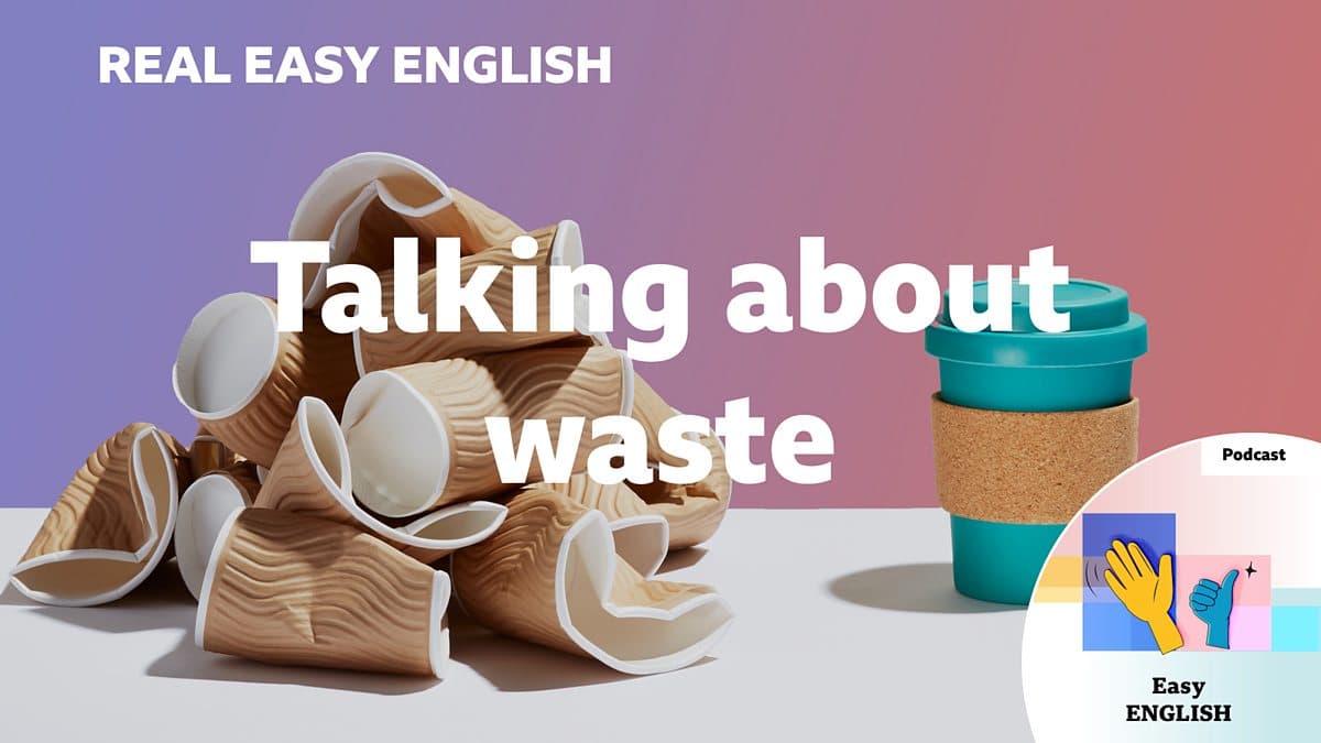 Real Easy English / Talking about waste