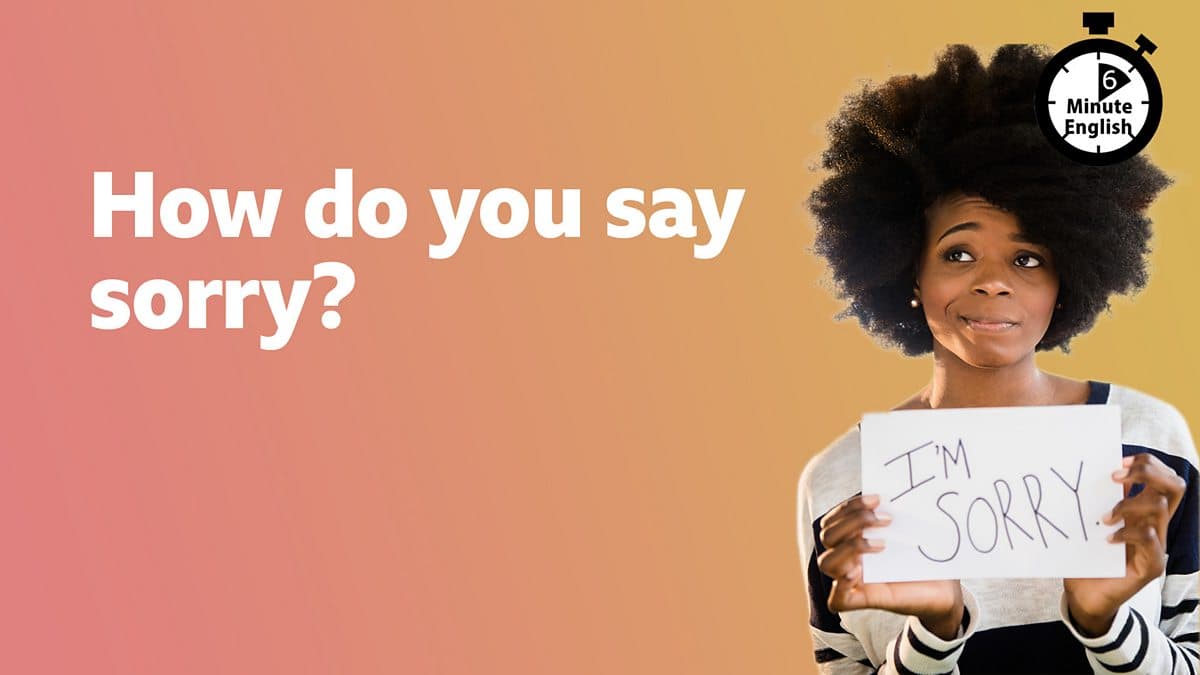 6 Minute English / How do you say sorry?