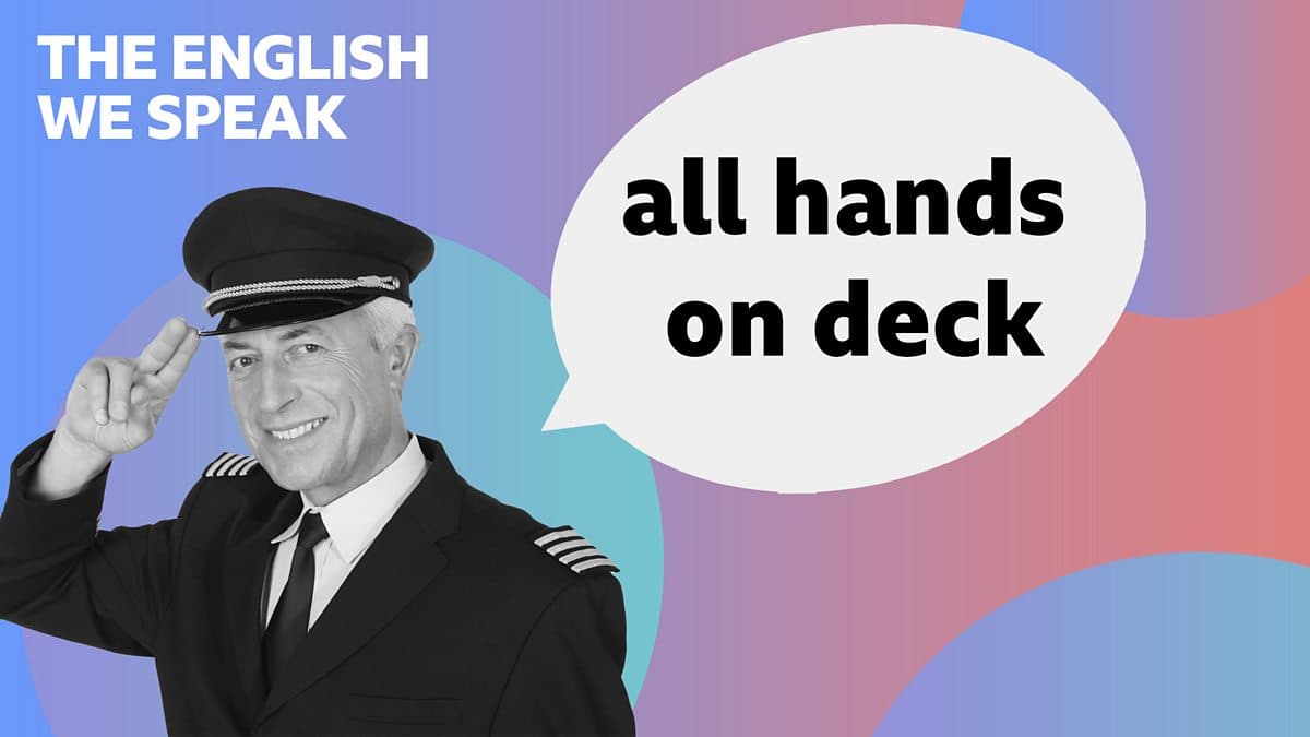 The English We Speak / All hands on deck