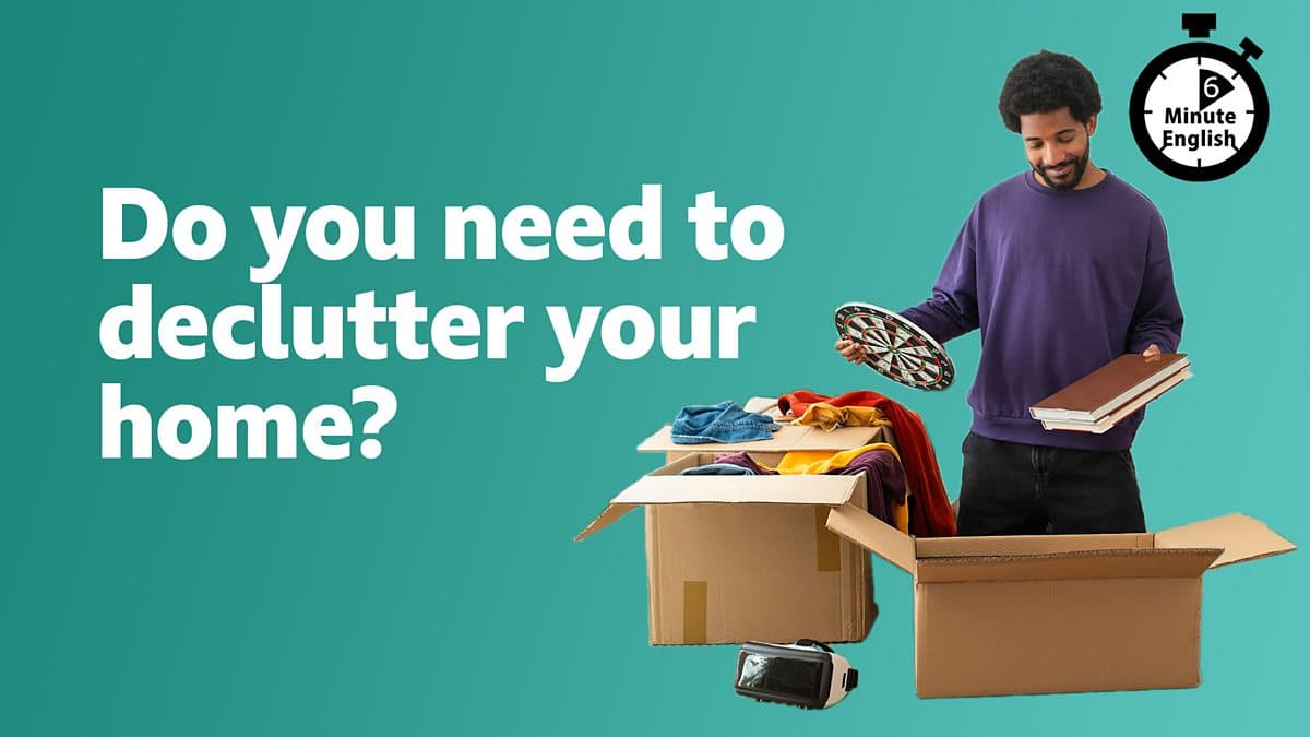 6 Minute English / Do you need to declutter your home?