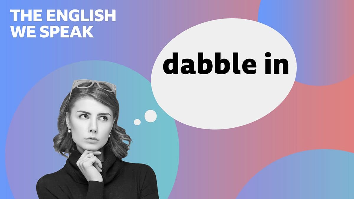 The English We Speak / Dabble in
