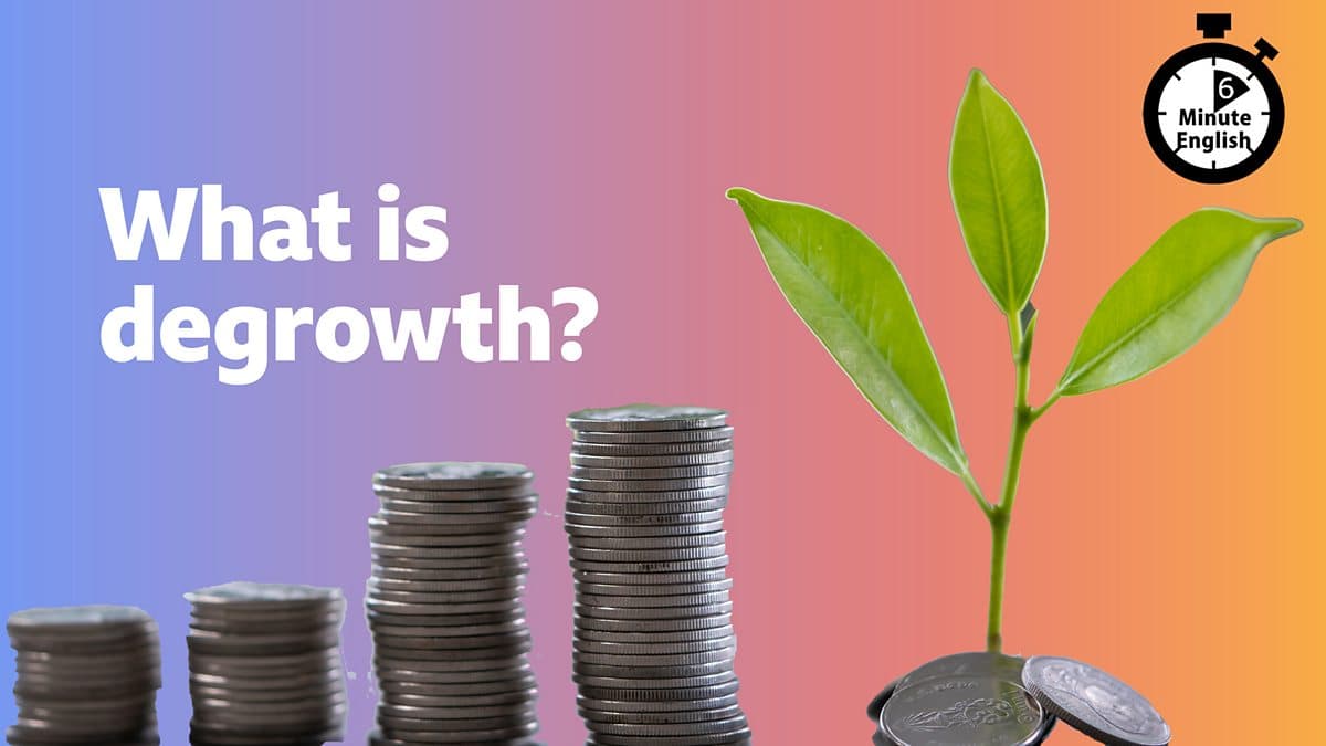 6 Minute English / What is degrowth?