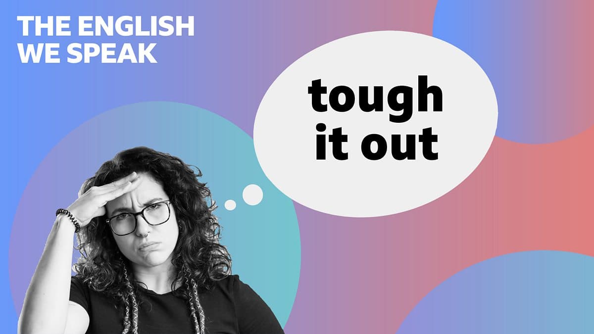 The English We Speak / Tough it out