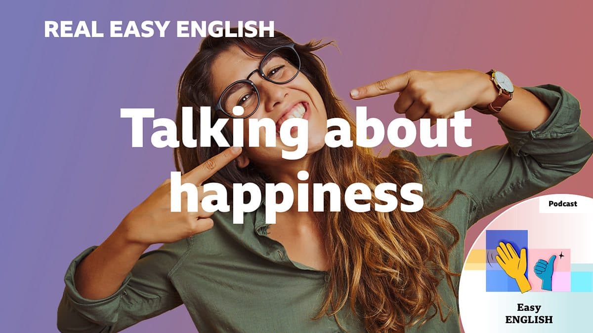 Real Easy English / Talking about happiness