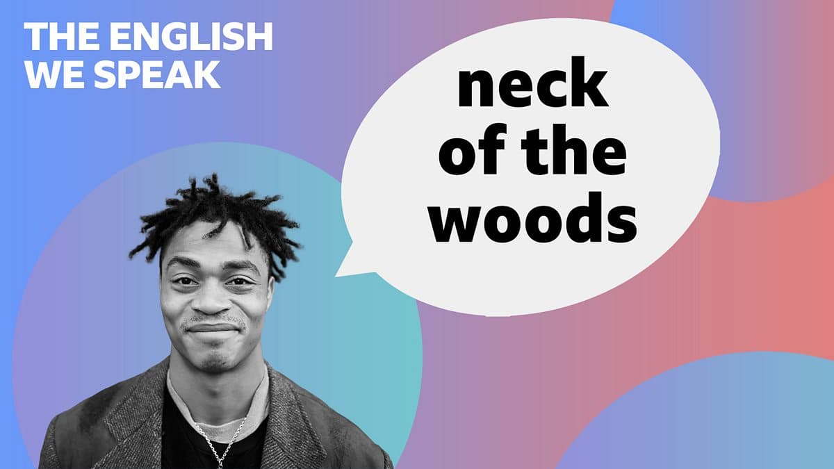 The English We Speak / Neck of the woods