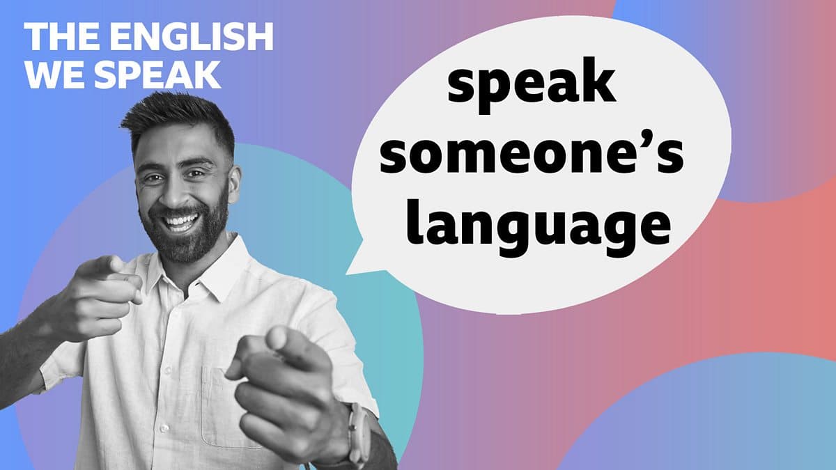 The English We Speak / Speak someone's language